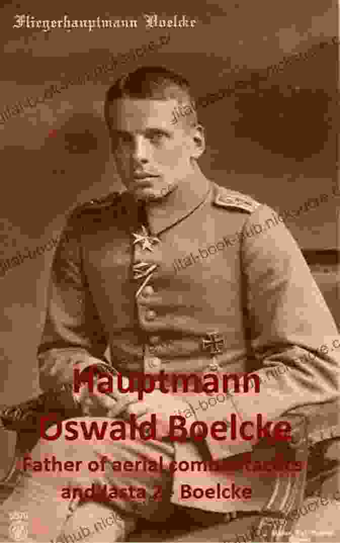 Oswald Boelcke, Father Of Aerial Tactics Jagdstaffel 356: The Story Of A German Fighter Squadron (Vintage Aviation Library)