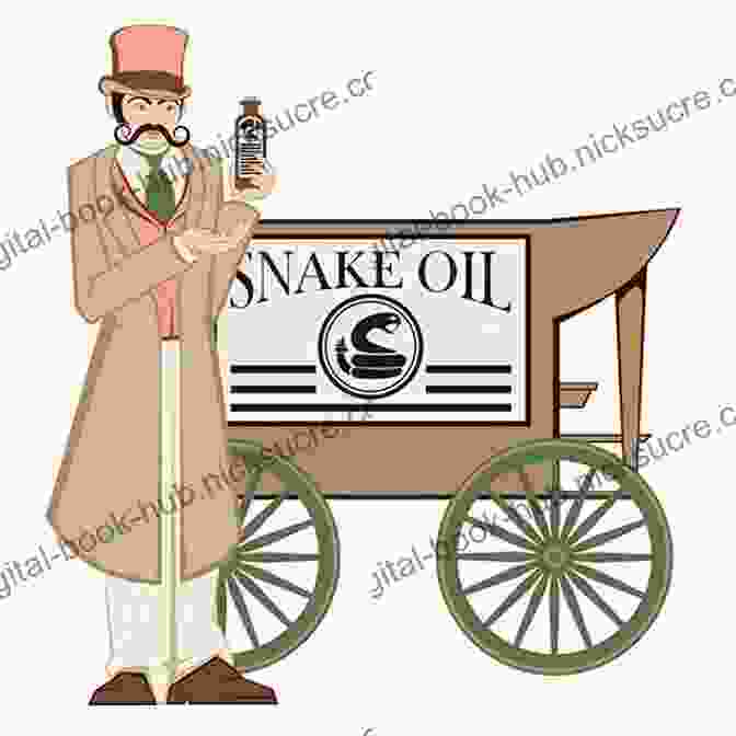 Snake Oil Salesman Peddling His Wares, Misrepresenting Their Benefits And Effectiveness Snake Oil: : Life S Calculations Misdirections And Manipulations