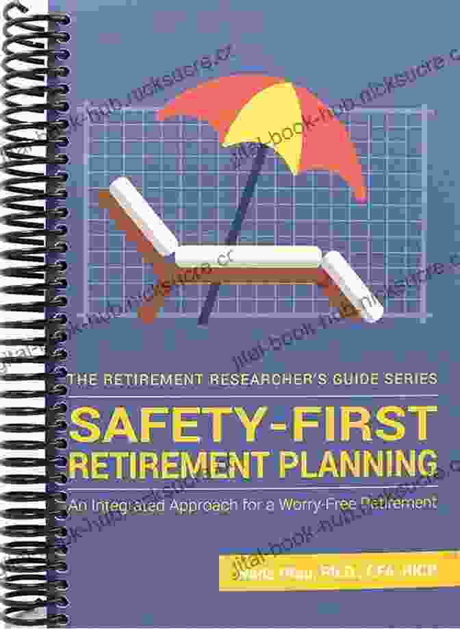 Social Security Card Safety First Retirement Planning: An Integrated Approach For A Worry Free Retirement (The Retirement Researcher Guide Series)