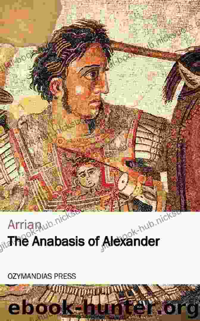 The Anabasis Of Alexander, Written By Arrian, Provides A Detailed Account Of Alexander's Campaigns. Alexander The Great: Selections From Arrian Diodorus Plutarch And Quintus Curtius (Hackett Classics)