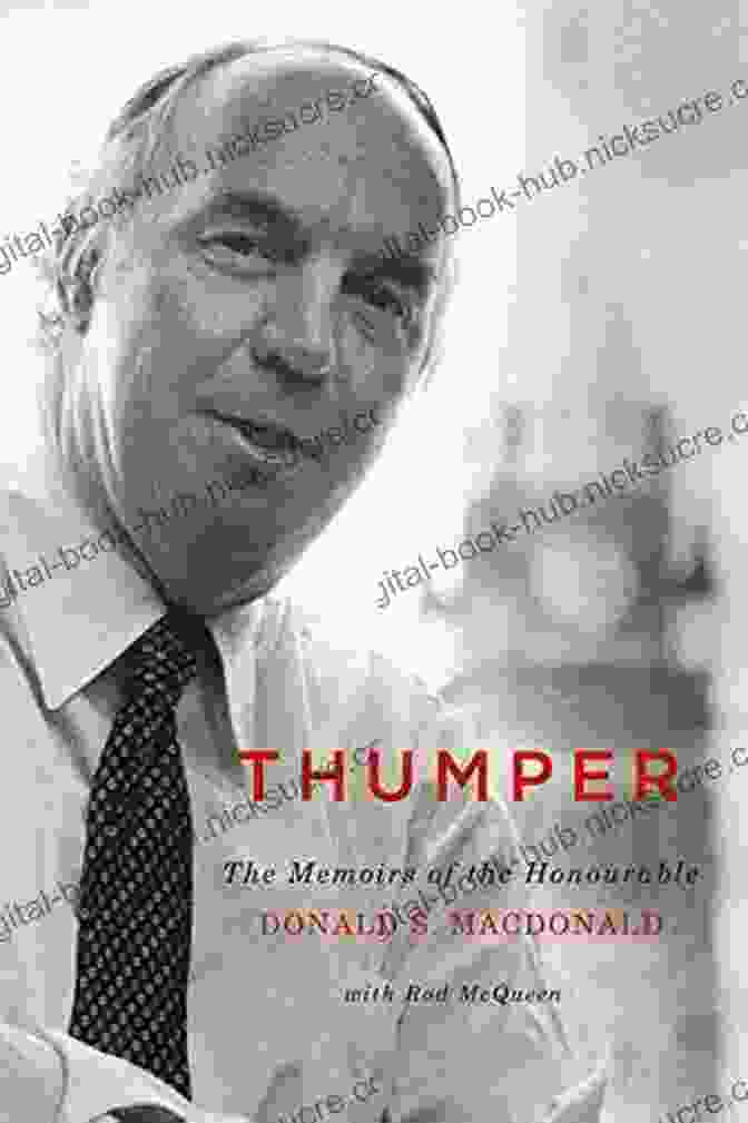 The Honourable Donald Macdonald, A Prominent Scottish Figure, Known For His Detailed Memoirs That Provide Valuable Insights Into Scottish History And Culture. Thumper: The Memoirs Of The Honourable Donald S Macdonald