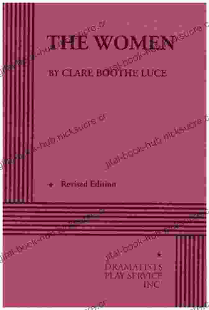 The Women, Clare Boothe Luce's Satirical Comedy About The Frivolous Lives Of Wealthy Women. Price Of Fame: The Honorable Clare Boothe Luce