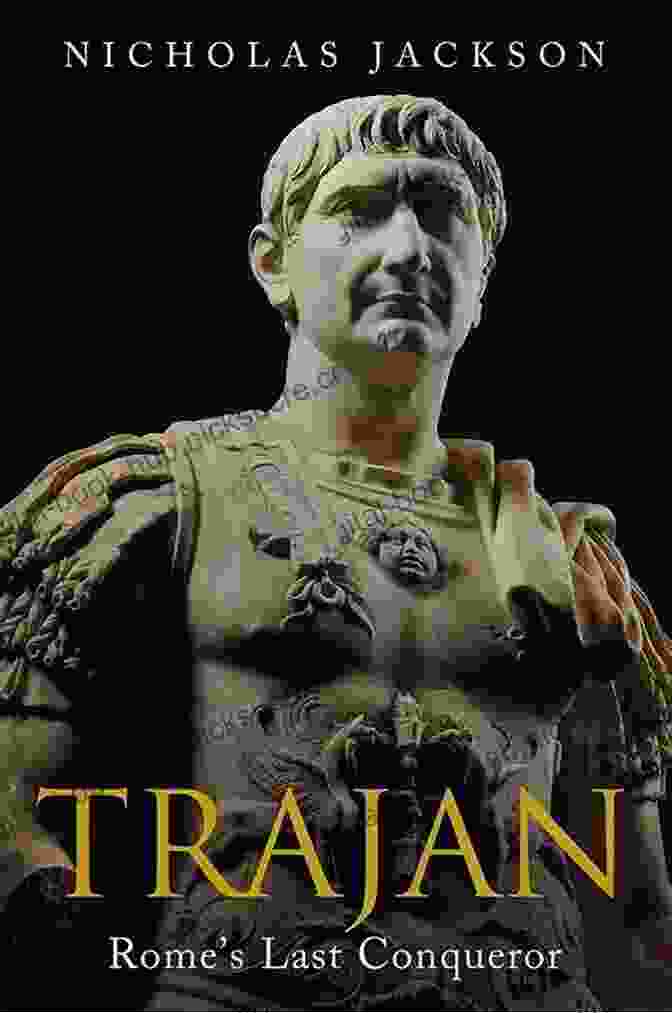 Trajan's Column Trajan: Rome S Last Conqueror Nicholas Jackson