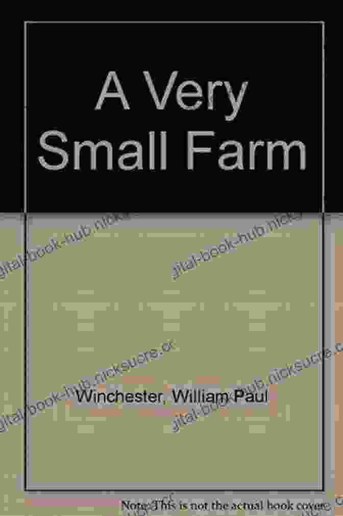 William Paul Winchester, Founder Of Very Small Farm A Very Small Farm William Paul Winchester