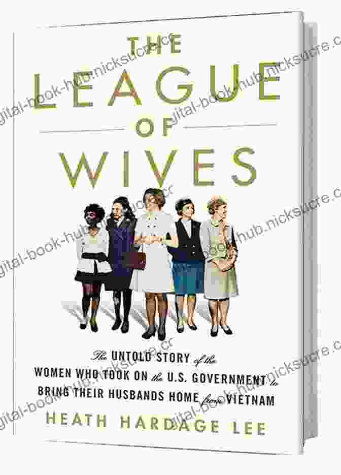 Women Who Took On The Government To Bring Their Loved Ones Home From The Korean War The League Of Wives: The Untold Story Of The Women Who Took On The U S Government To Bring Their Husbands Home